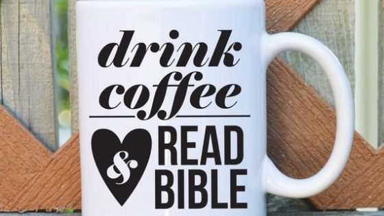 Drink Coffee and read Bible